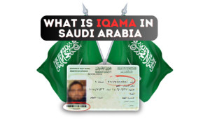 What is Iqama in Saudi Arabia? Everything You Need to Know